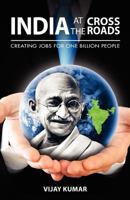 India At The Crossroads: Creating Jobs For One Billion People 1480181579 Book Cover