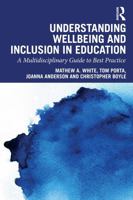Understanding Wellbeing and Inclusion in Education: A Multidisciplinary Guide to Best Practice 1032955260 Book Cover