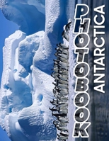 Antarctica Photo Book: Explore 40 Stunning Images Of Ice, Wildlife, And Landscapes From The Frozen Continent B0DR2VF8RK Book Cover