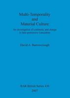 Multi-temporality and Material Culture: An Investigation of Continuity and Change in Later Prehistoric Lancashire (British Archaeological Reports British Series) 1407300865 Book Cover