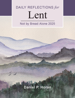 Not by Bread Alone 2025: Daily Reflections for Lent 0814668003 Book Cover