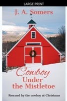 Cowboy Under the Mistletoe (Rescued by the Cowboy at Christmas) B0GJGKYXHQ Book Cover