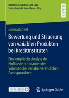 Bewertung und Steuerung von variablen Produkten bei Kreditinstituten: Eine empirische Analyse der Einflussdeterminanten des Volumens bei variabel ... Economics, and Law) 3658399902 Book Cover
