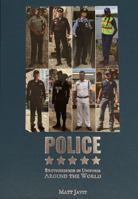 Police : Brotherhood in Uniform Around the World 0578551578 Book Cover