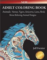 Adult Coloring Books Animals Horses: Stress Relieving Animal Designs (Horses, Tigers, Lion, Unicorns, Cats, Dogs, Birds and Butterflies) Use with Colored Pencils 1720396949 Book Cover