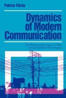 Dynamics of Modern Communication: The Shaping and Impact of New Communication Technologies 0803978510 Book Cover