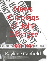 News Clippings of John Dillinger: 1933-1934 (Gangters) B0CQKBWY65 Book Cover