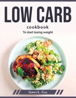 Low carb cookbook: To start losing weight 1804379646 Book Cover