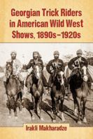 Georgian Trick Riders in American Wild West Shows, 1890s-1920s 0786497394 Book Cover