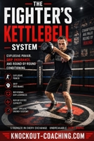 THE FIGHTER’S KETTLEBELL SYSTEM: Explosive Power. Iron Grip. Championship Conditioning. B0H5MFXQ2Q Book Cover