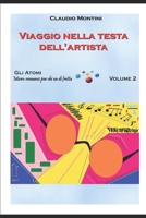 Viaggio nella testa dell'artista: GLI ATOMI volume 2 (GLI ATOMI: micro-romanzi per chi va di fretta) (Italian Edition) 1689213337 Book Cover
