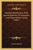 Christian Beneficence: With Special Reference to Systematic and Proportionate Giving 0548705763 Book Cover