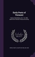 Early Poets Of Vermont: Read At Brattleboro Before The Vermont Historical Society (1860) 0548688680 Book Cover