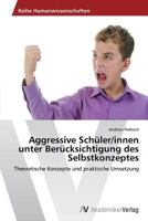 Aggressive Schüler/innen unter Berücksichtigung des Selbstkonzeptes 3639633377 Book Cover