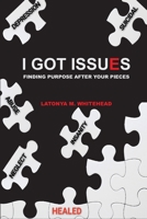 I Got Issues: Finding Purpose After Your Pieces B0C1WGXDJ7 Book Cover