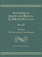 Ancestors of Joseph and Brenda (LaMond) Sullivan Book II: 1576-2018 With letters, documents, and photographs 1887043454 Book Cover