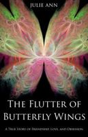 The Flutter of Butterfly Wings: A True Story of Friendship, Love, and Obsession 0991278305 Book Cover