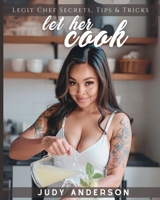 Let Her Cook: Legit Chef Secrets, Tips & Tricks B0FQPRQ1LM Book Cover