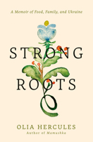 Strong Roots: A Memoir of Food, Family, and Ukraine 0593537483 Book Cover
