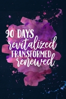 90 Days, Revitalized, Transformed, Renewed, Diet & Fitness Journal: 90 Day Food Diary Log, Meal Planner, Weight Loss Tracker, Mood, Basic Blood Work Log, Sleep, Water Intake, Weekly, Monthly Progress  1676506292 Book Cover
