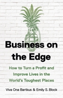 Business on the Edge: How to Turn a Profit and Improve Lives in the World’s Toughest Places 1541604202 Book Cover