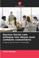 Serviço Social com enfoque nos idosos num contexto comunitário: O papel do Serviço Social na comunidade (Portuguese Edition) B0CJKY6ZNT Book Cover