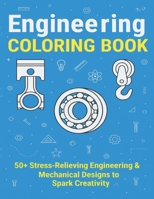 Adult Coloring Book: 50+ Engineering and Mechanical Drawings to Color | Technical images of Gears, Machines, Shafts, Bearings and many more | Find a ... calming and relaxing coloring experience B0CQYZQ5SR Book Cover