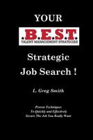 Your Best Strategic Job Search: Proven Techniques to Quickly and Effectively Secure the Job You Really Want 1544724659 Book Cover