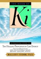 The Book of Ki: A Practical Guide to the Healing Principles of Life Energy 0892817445 Book Cover