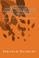 Strategic Implementation of mobileGovernment: core principles: mobileGov UK’s Series on mGovernment: Vol III 1912037718 Book Cover