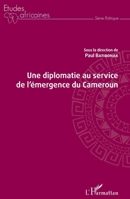 Une diplomatie au service de l'émergence du Cameroun (Études Africaines) (French Edition) 2343139962 Book Cover