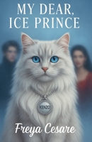 My Dear, Ice Prince (Love and Mayhem) B0FL1LHXDW Book Cover
