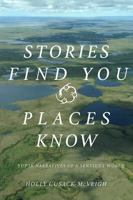 Stories Find You, Places Know: Yup'ik Narratives of a Sentient World 1607815826 Book Cover