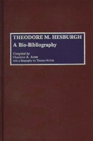 Theodore M. Hesburgh: A Bio-Bibliography (Bio-Bibliographies in Education) 0313265089 Book Cover