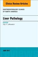 Liver Pathology, an Issue of Gastroenterology Clinics of North America: Volume 46-2 0323530095 Book Cover