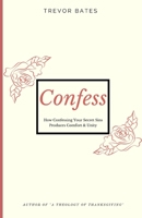 Confess: How Confessing Your Secret Sins Produces Comfort & Unity B08P5TNX39 Book Cover