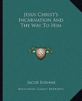 Jesus Christ's Incarnation And The Way To Him 1162809590 Book Cover