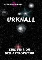 Der Urknall: Eine Fiktion der Astrophysik 3738653643 Book Cover