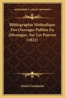 Bibliographie Methodique Des Ouvrages Publies En Allemagne, Sur Les Pauvres (1822) 1160045607 Book Cover