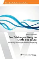 Der Zahlungsauftrag im Lichte des ZaDiG: Umsetzung der europäischen Gesetzgebung 3639466470 Book Cover