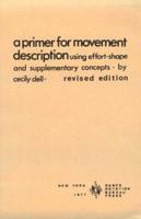 Primer for Movement Description Using Effort/Shape 0932582036 Book Cover