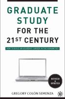 Graduate Study for the Twenty-First Century: How to Build an Academic Career in the Humanities 0230100333 Book Cover
