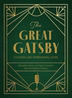 The Great Gatsby Cooking and Entertaining Guide: Decadent Dishes and Classic Cocktails from the Roaring Twenties B0CTYGFXFS Book Cover