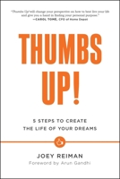 Thumbs Up!: Five Steps to Create the Life of Your Dreams 1941631193 Book Cover