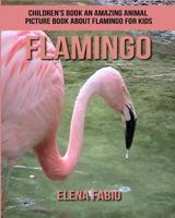 Children's Book: An Amazing Animal Picture Book about Flamingo for Kids 198115048X Book Cover