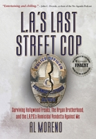 L.A.'s Last Street Cop: Surviving Hollywood Freaks, the Aryan Brotherhood, and the L.A.P.D.'s Homicidal Vendetta Against Me 1734449705 Book Cover