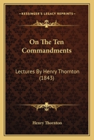 On The Ten Commandments: Lectures By Henry Thornton 1437042767 Book Cover