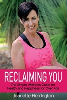 Reclaiming You: The Simple Wellness Guide for Health and Happiness for Over 45s 1922497061 Book Cover