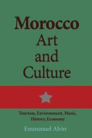 Morocco Art and Culture: Tourism, Environment, Music, History, Economy 1539977250 Book Cover