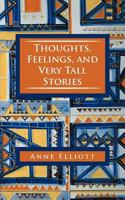 Thoughts, Feelings, and Very Tall Stories 1456786202 Book Cover